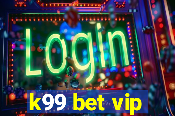 k99 bet vip